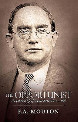 The Opportunist: The Political Life of Oswald Pirow, 1915-1959