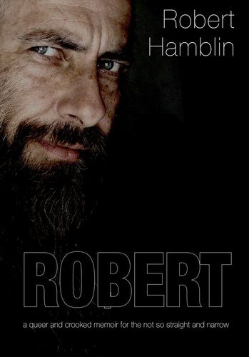 Robert : A Queer & Crooked Memoir for the not so Straight & Narrow