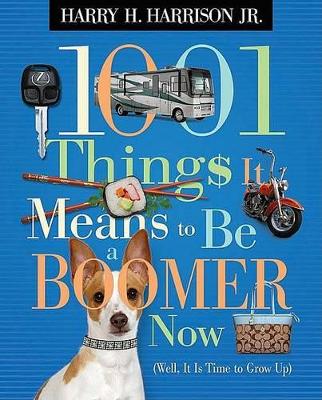1001 Things it Means to be a Boomer Now: Well, it is Time to Grow Up