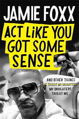 Act Like You Got Some Sense: And Other Things My Daughters Taught Me (Paperback)