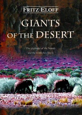 Giants of the Desert: The Elephants of the Namib and the World They Live in