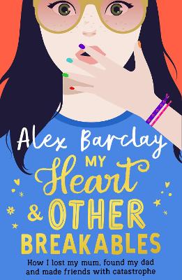 My Heart & Other Breakables: How I lost my mum, found my dad, and made friends with catastrophe (Trade Paperback)