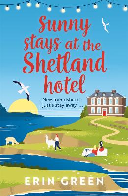 Sunny Stays at the Shetland Hotel: The perfect feel-good read of friendship, love and changing your life!