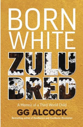 Born White, Zulu Bred: A Memoir Of A Third World Child (Trade Paperback)
