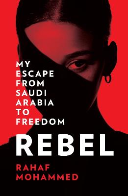Rebel: My Escape from Saudi Arabia to Freedom (Paperback)