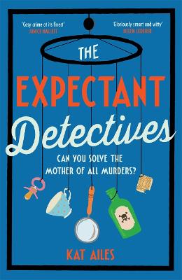 The Expectant Detectives: The hilarious cosy crime mystery where pregnant women turn detective
