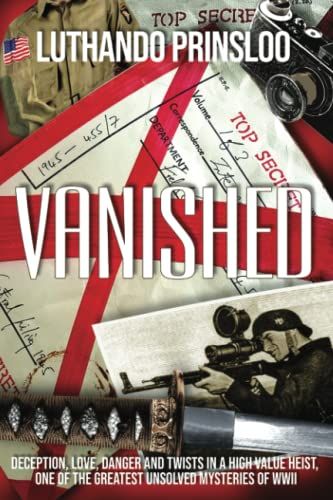 Vanished: Deception, love, danger and twists in a high value heist, one of the greatest unsolved mysteries of WWII(Trade Paperback)