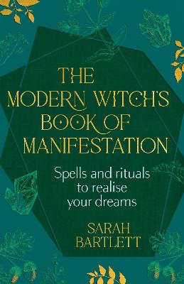The Modern Witch's Book of Manifestation: Spells and rituals to realise your dreams