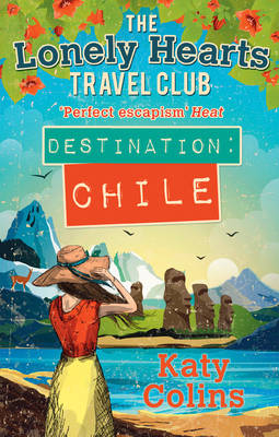 Destination Chile (The Lonely Hearts Travel Club, Book 3)